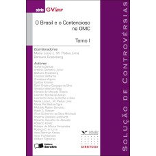 O BRASIL E O CONTECIOSO NA OMC TOMO I - 1ª EDIÇÃO DE 2009: SOLUCÃO DE CONTROVÉRSIAS