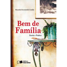 BEM DE FAMÍLIA - 3ª EDIÇÃO DE 2012: TEORIA E PRÁTICA