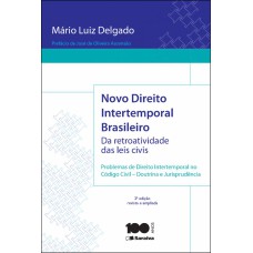 NOVO DIREITO INTERTEMPORAL BRASILEIRO: DA RETROATIVIDADE DAS LEIS CIVIS - 2ª EDIÇÃO DE 2014: PROBLEMAS DE DIREITO INTERTEMPORAL NO CÓDIGO CIVIL