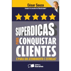 SUPERDICAS PARA CONQUISTAR CLIENTES E PARA UM ATENDIMENTO 5 ESTRELAS