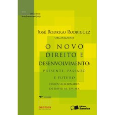 O NOVO DIREITO E DESENVOLVIMENTO: PRESENTE, PASSADO E FUTURO: TEXTOS SELECIONADOS DE DAVID M. TRUBEK - 1ª EDIÇÃO DE 2009