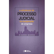 A EFICIÊNCIA DO PROCESSO JUDICIAL NA RECUPERAÇÃO DE EMPRESA