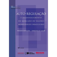 AUTO-REGULAÇÃO E DESENVOLVIMENTO DO MERCADO DE VALORES MOBILIÁRIOS BRASILEIRO - 1ª EDIÇÃO DE 2012