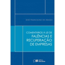 COMENTÁRIOS À LEI DE FALÊNCIAS E RECUPERAÇÃO DE EMPRESAS - 1ª EDIÇÃO DE 2012