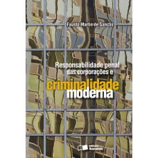 RESPONSABILIDADE PENAL DAS CORPORAÇÕES E CRIMINALIDADE MODERNA - 2ª EDIÇÃO DE 2009