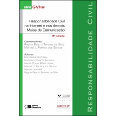 RESPONSABILIDADE CIVIL NA INTERNET E NOS DEMAIS MEIOS DE COMUNICAÇÃO: RESPONSABILIDADE CIVIL - 2ª EDIÇÃO DE 2013