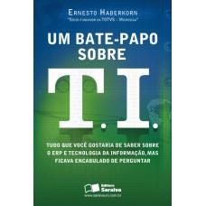 UM BATE-PAPO SOBRE T.I.: TUDO QUE VOCÊ GOSTARIA DE SABER SOBRE ERP E TECNOLOGIA DA INFORMAÇÃO, MAS FICAVA ENCABULADO DE PERGUNTAR