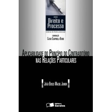 APLICABILIDADE DO PRINCÍPIO DO CONTRADITÓRIO NAS RELAÇÕES PARTICULARES - 1ª EDIÇÃO DE 2012