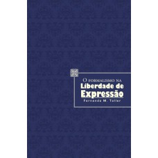 O FORMALISMO NA LIBERDADE DE EXPRESSÃO - 1ª EDIÇÃO DE 2010