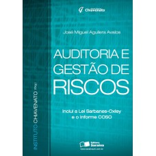 AUDITORIA E GESTÃO RISCOS: INCLUI A LEI SABANES-OXLEY E O INFORME COSO