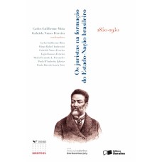 OS JURISTAS NA FORMAÇÃO DO ESTADO-NAÇÃO BRASILEIRO (DE 1850 A 1930) - 1ª EDIÇÃO DE 2010