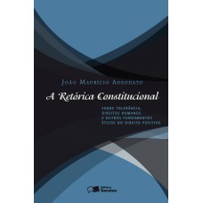 A RETÓRICA CONSTITUCIONAL SOBRE TOLERÂNCIA, DIREITOS HUMANOS E OUTROS FUNDAMENTOS ÉTICOS DO DIREITO POSITIVO - SOBRE TOLERÂNCIA, DIREITOS HUMANOS E OUTROS FUNDAMENTOS ÉTICOS DO DIREITO POSITIVO