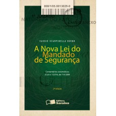 A NOVA LEI DO MANDADO DE SEGURANÇA: COMENTÁRIOS SISTEMÁTICOS À LEI N. 12.016, DE 7/08/2009