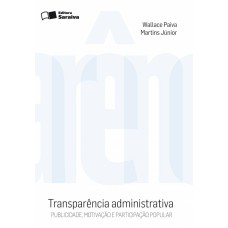 TRANSPARÊNCIA ADMINISTRATIVA - 2ª EDIÇÃO DE 2010: PUBLICIDADE, MOTIVAÇÃO E PARTICIPAÇÃO POPULAR