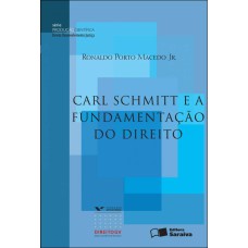 CARL SCHMITT E A FUNDAMENTAÇÃO DO DIREITO - 2ª EDIÇÃO DE 2012