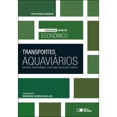 TRANSPORTES AQUAVIÁRIOS: DOUTRINA JURISPRUDÊNCIA, LEGISLAÇÃO E REGULAÇÃO SETORIAL - 1ª EDIÇÃO DE 2012