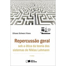 REPERCUSSÃO GERAL SOB A ÓTICA DA TEORIA DOS SISTEMAS DE NIKLAS LUHMANN - 2ª EDIÇÃO DE 2013