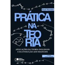 PRÁTICA NA TEORIA - APLICAÇÕES NA TEORIA DOS JOGOS E DA EVOLUÇÃO AOS NEGÓCIOS