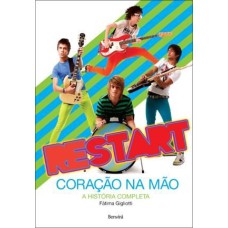 RESTART : CORAÇÃO NA MÃO - A HISTÓRIA COMPLETA