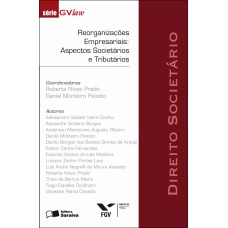 REORGANIZAÇÕES EMPRESARIAIS: ASPECTOS SOCIETÁRIOS E TRIBUTÁRIOS - 1ª EDIÇÃO DE 2011 - DIREITO SOCIETÁRIO