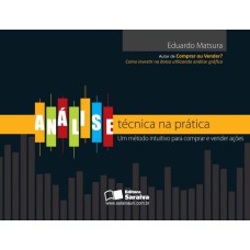 ANÁLISE TÉCNICA NA PRÁTICA: UM MÉTODO INTUITIVO PARA COMPRAR E VENDER AÇÕES