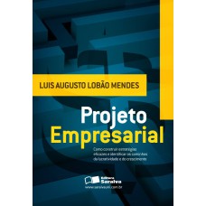 PROJETO EMPRESARIAL - COMO CONSTRUIR ESTRATÉGIAS EFICAZES E IDENTIFICAR OS CAMINHOS DA LUCRATIVIDADE E DO CRESCIMENTO