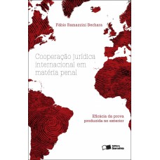 COOPERAÇÃO JURÍDICA INTERNACIONAL EM MATÉRIA PENAL - 1ª EDIÇÃO DE 2012 - EFICÁCIA DA PROVA PRODUZIDA NO EXTERIOR