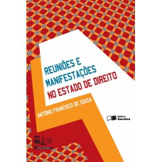 REUNIÕES E MANIFESTAÇÕES NO ESTADO DE DIREITO - 2ª EDIÇÃO DE 2013