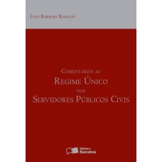 COMENTÁRIOS AO REGIME ÚNICO DOS SERVIDORES PÚBLIOS CIVIS - 7ª EDIÇÃO DE 2012