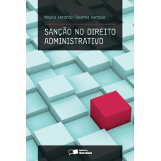 SANÇÃO NO DIREITO ADMINISTRATIVO - 1ª EDIÇÃO DE 2011