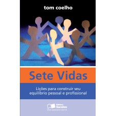 SETE VIDAS: LIÇÕES PARA CONSTRUIR SEU EQUILÍBRIO PESSOAL E PROFISSIONAL