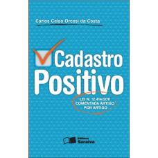 CADASTRO POSITIVO - 1ª EDIÇÃO DE 2012 - LEI N. 12.414/2011: COMENTADA ARTIGO POR ARTIGO