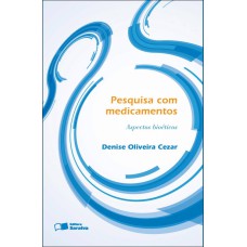 PESQUISA COM MEDICAMENTOS - 1ª EDIÇÃO DE 2012: ASPECTOS BIOÉTICOS