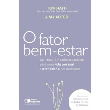 O FATOR BEM-ESTAR - OS CINCO ELEMENTOS ESSENCIAIS PARA UMA VIDA PESSOAL E PROFISSIONAL DE QUALIDADE