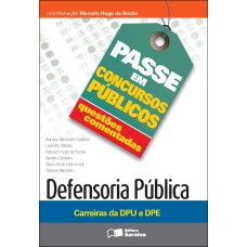 QUESTÕES COMENTADAS: DEFENSORIA PÚBLICA: CARREIRAS DA DPU E DPE - 1ª EDIÇÃO DE 2013