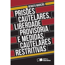 PRISÕES CAUTELARES, LIBERDADE PROVISÓRIA E MEDIDAS CAUTELARES RESTRITIVAS - 2ª EDIÇÃO DE 2012