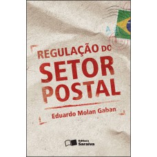 REGULAÇÃO DO SETOR POSTAL - 1ª EDIÇÃO DE 2012