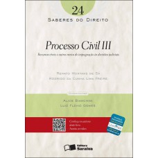 PROCESSO CIVIL III - 1ª EDIÇÃO DE 2013 - RECURSOS CÍVEIS E OUTROS MEIOS DE IMPUGNAÇÃO ÀS DECISÕES JUDICIAIS - VOL. 24