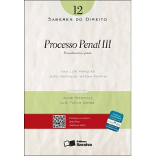 SABERES DO DIREITO 12: PROCESSO PENAL III - 1ª EDIÇÃO DE 2012: PROCEDIMENTOS E PRISÃO