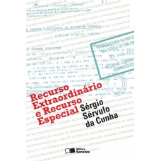 RECURSO EXTRAORDINÁRIO E RECURSO ESPECIAL - 2ª EDIÇÃO DE 2013