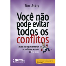 VOCÊ NÃO PODE EVITAR TODOS OS CONFLITOS - E OUTRAS LIÇÕES PARA ENFRENTAR OS PROBLEMAS AO INVÉS DE FUGIR DELES