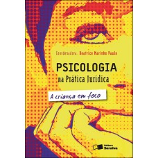 PSICOLOGIA NA PRÁTICA JURÍDICA: A CRIANÇA EM FOCO - 2ª EDIÇÃO DE 2012