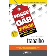 PASSE NA OAB 2ª FASE: QUESTÕES E PEÇAS COMENTADAS: TRABALHO - 3ª EDIÇÃO DE 2013