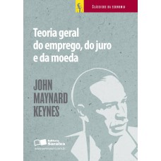 TEORIA GERAL DO EMPREGO, DO JURO E DA MOEDA