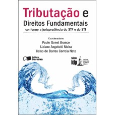 TRIBUTAÇÃO E DIREITOS FUNDAMENTAIS: CONFORME A JURISPRUDÊNCIA DO STF DO STJ - 1ª EDIÇÃO DE 2012