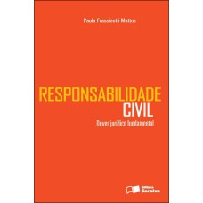 RESPONSABILIDADE CIVIL: DEVER JURÍDICO FUNDAMENTAL - 1ª EDIÇÃO DE 2012