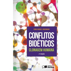 CONFLITOS BIOÉTICOS - 2ª EDIÇÃO DE 2013 - CLONAGEM HUMANA