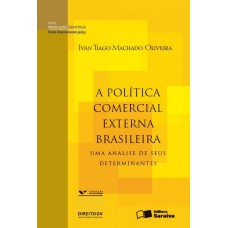 A POLÍTICA COMERCIAL EXTERNA BRASILEIRA - UMA ANÁLISE DE SEUS DETERMINANTES