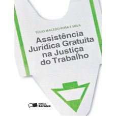 ASSISTÊNCIA JURÍDICA GRATUITA NA JUSTIÇA DO TRABALHO - 1ª EDIÇÃO DE 2013