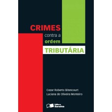 CRIMES CONTRA A ORDEM TRIBUTÁRIA - 1ª EDIÇÃO DE 2013